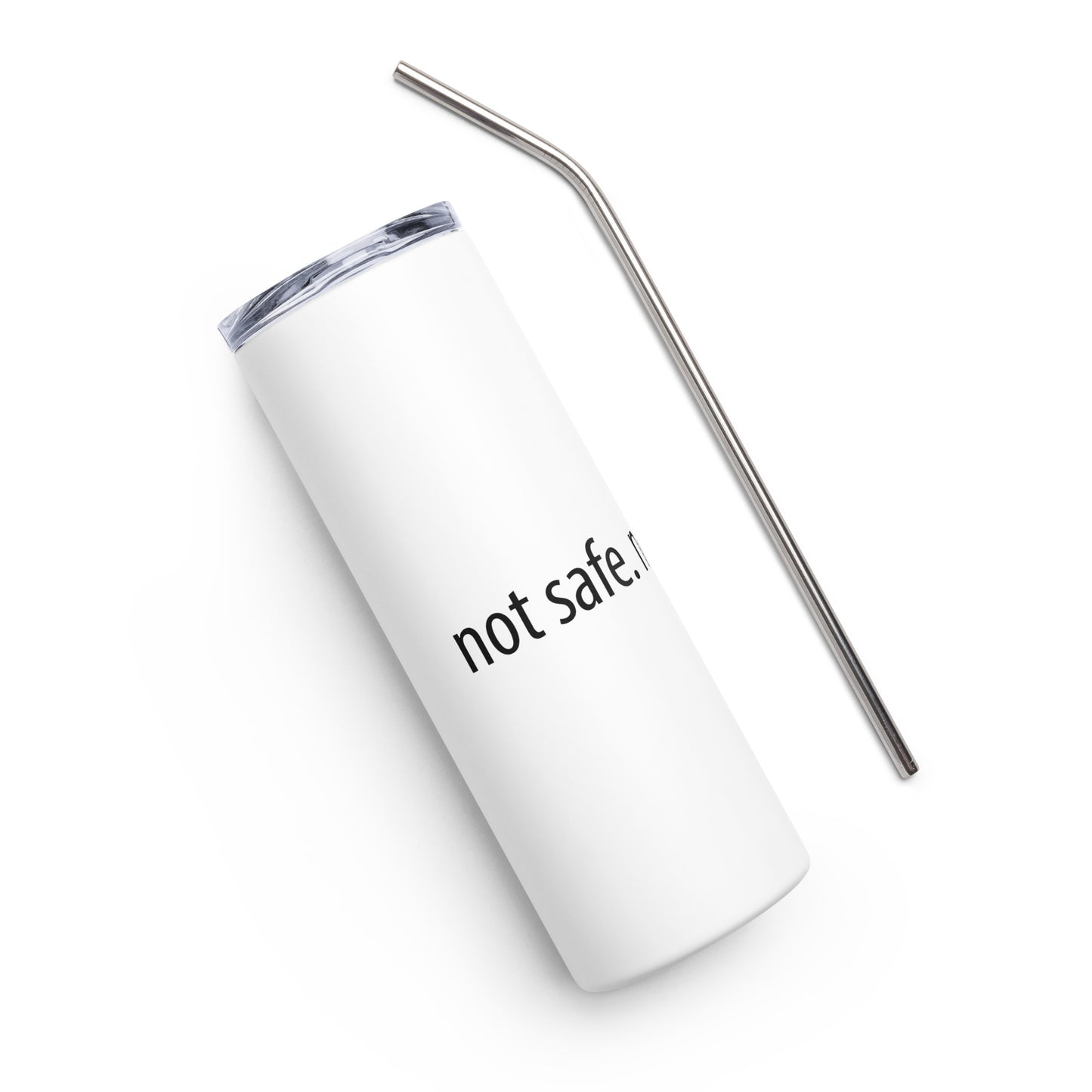 Not Safe Not Effective Stainless steel tumbler